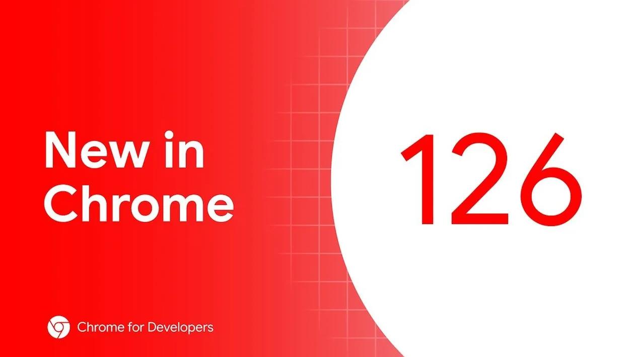 谷歌发布Chrome 126稳定版,修复21项漏洞并奖励专家超16万美元